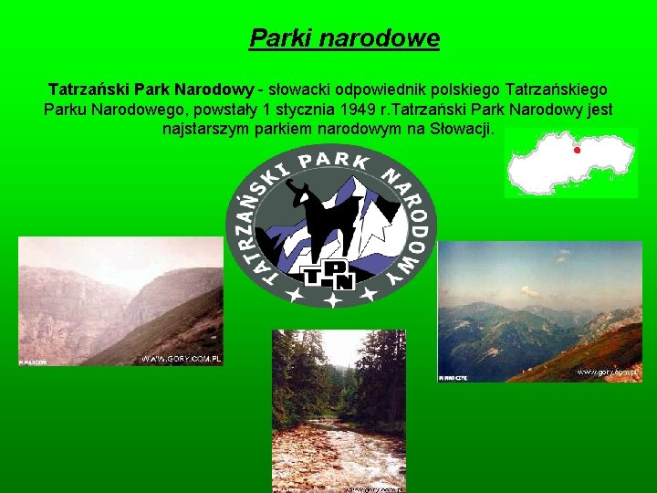 Parki narodowe Tatrzański Park Narodowy - słowacki odpowiednik polskiego Tatrzańskiego Parku Narodowego, powstały 1