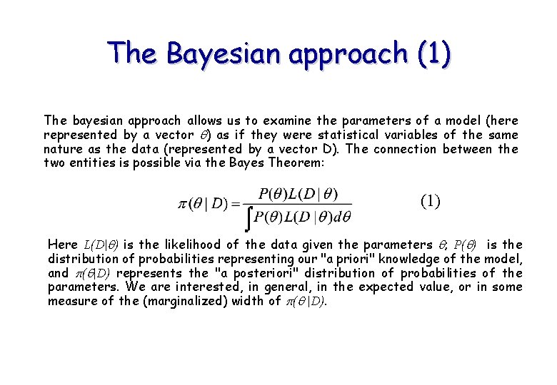 The Bayesian approach (1) The bayesian approach allows us to examine the parameters of