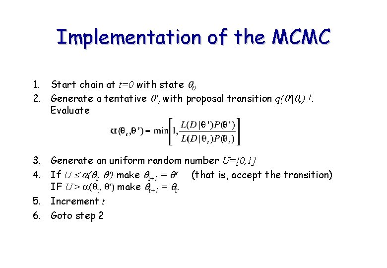 Implementation of the MCMC 1. Start chain at t=0 with state 0 2. Generate