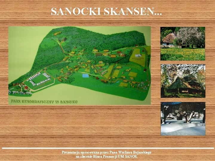 SANOCKI SKANSEN. . . Prezentacja opracowana przez Pana Wacława Bojarskiego na zlecenie Biura Promocji