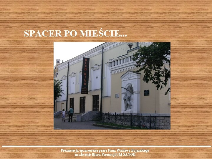 SPACER PO MIEŚCIE. . . Prezentacja opracowana przez Pana Wacława Bojarskiego na zlecenie Biura
