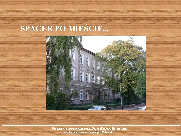 SPACER PO MIEŚCIE. . . Prezentacja opracowana przez Pana Wacława Bojarskiego na zlecenie Biura