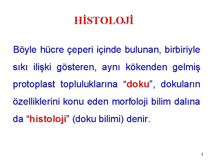 HİSTOLOJİ Böyle hücre çeperi içinde bulunan, birbiriyle sıkı ilişki gösteren, aynı kökenden gelmiş protoplast