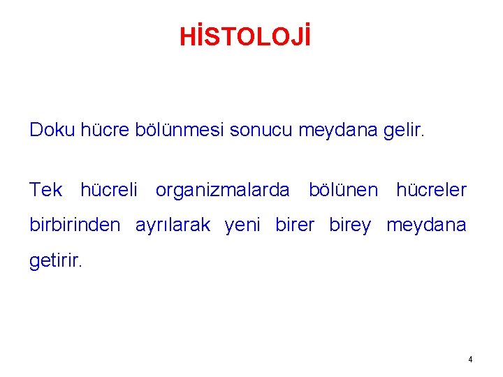 HİSTOLOJİ Doku hücre bölünmesi sonucu meydana gelir. Tek hücreli organizmalarda bölünen hücreler birbirinden ayrılarak