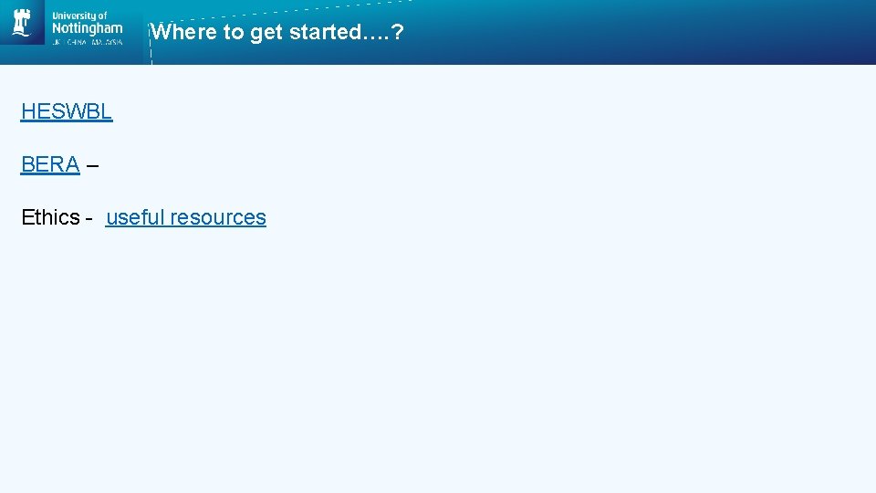 Where to get started…. ? HESWBL BERA – Ethics - useful resources 