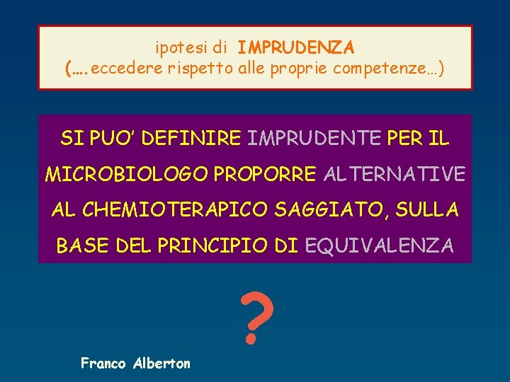 ipotesi di IMPRUDENZA (…. eccedere rispetto alle proprie competenze…) SI PUO’ DEFINIRE IMPRUDENTE PER