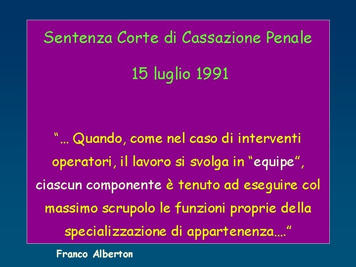 Sentenza Corte di Cassazione Penale 15 luglio 1991 “… Quando, come nel caso di