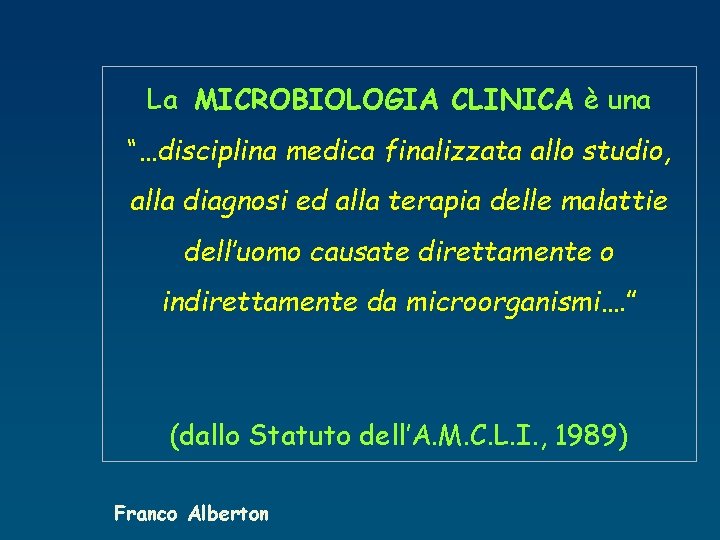 La MICROBIOLOGIA CLINICA è una “…disciplina medica finalizzata allo studio, alla diagnosi ed alla