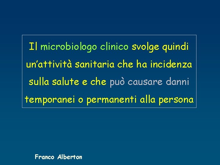 Il microbiologo clinico svolge quindi un’attività sanitaria che ha incidenza sulla salute e che