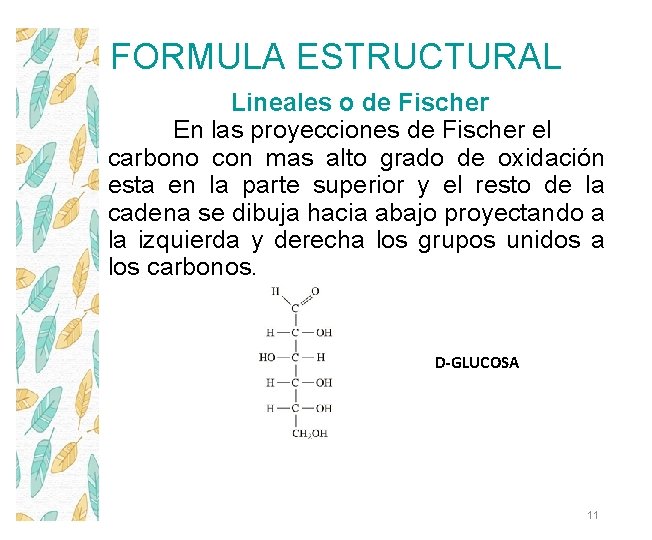 FORMULA ESTRUCTURAL Lineales o de Fischer En las proyecciones de Fischer el carbono con