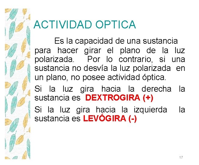 ACTIVIDAD OPTICA Es la capacidad de una sustancia para hacer girar el plano de