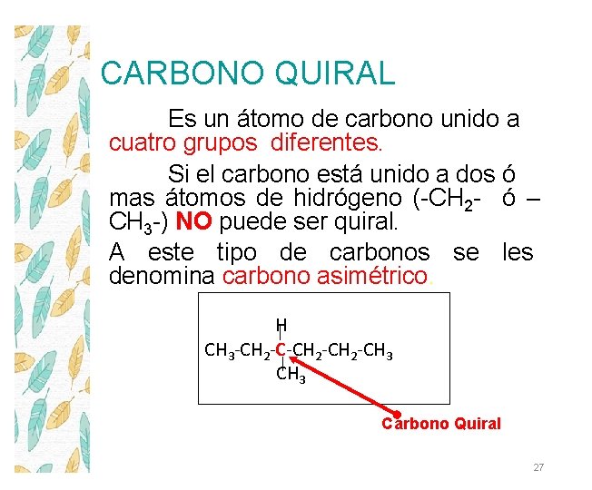 CARBONO QUIRAL Es un átomo de carbono unido a cuatro grupos diferentes. Si el