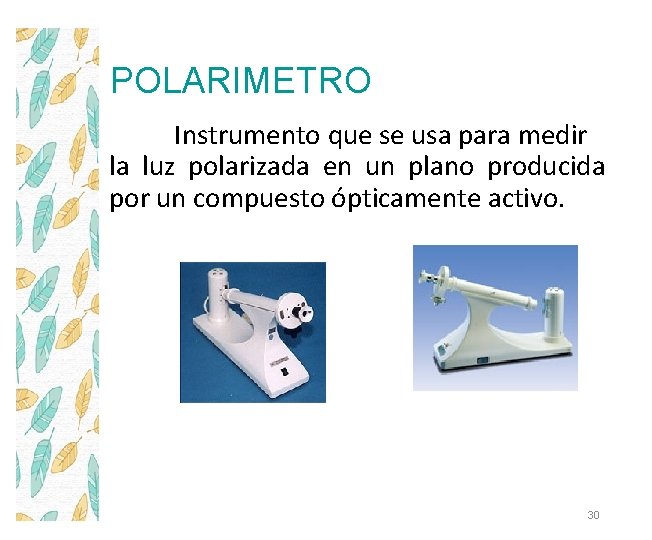 POLARIMETRO Instrumento que se usa para medir la luz polarizada en un plano producida