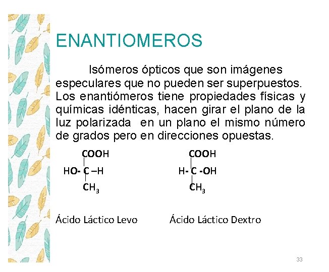 ENANTIOMEROS Isómeros ópticos que son imágenes especulares que no pueden ser superpuestos. Los enantiómeros