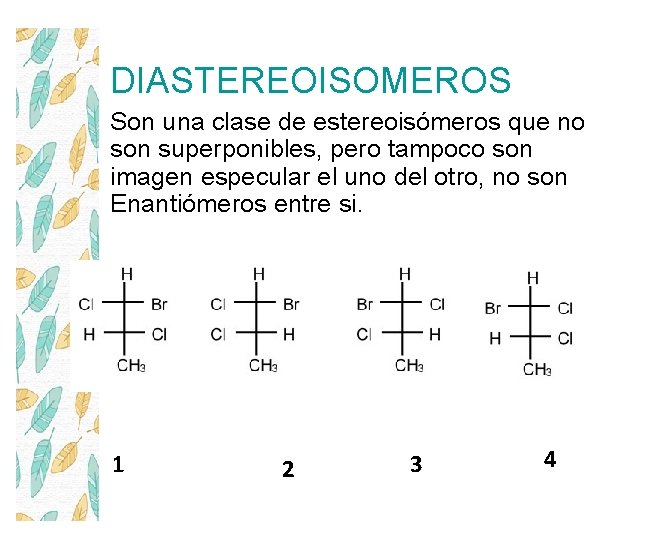 DIASTEREOISOMEROS Son una clase de estereoisómeros que no son superponibles, pero tampoco son imagen
