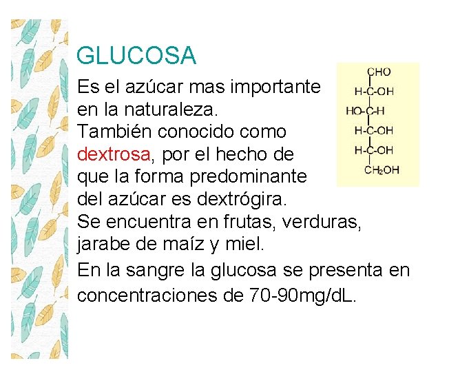 GLUCOSA Es el azúcar mas importante en la naturaleza. También conocido como dextrosa, por