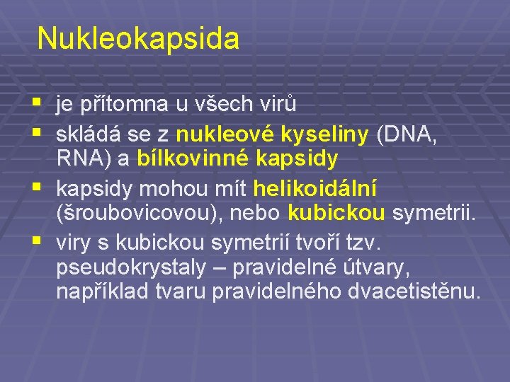 Nukleokapsida § je přítomna u všech virů § skládá se z nukleové kyseliny (DNA,