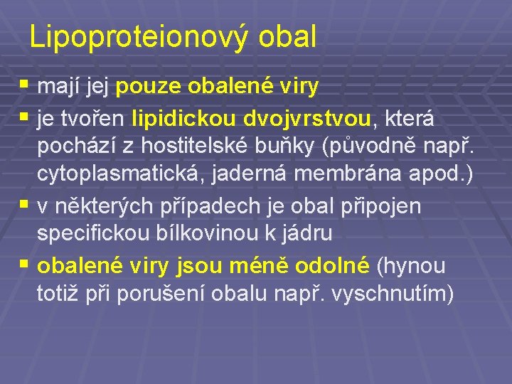 Lipoproteionový obal § mají jej pouze obalené viry § je tvořen lipidickou dvojvrstvou, která