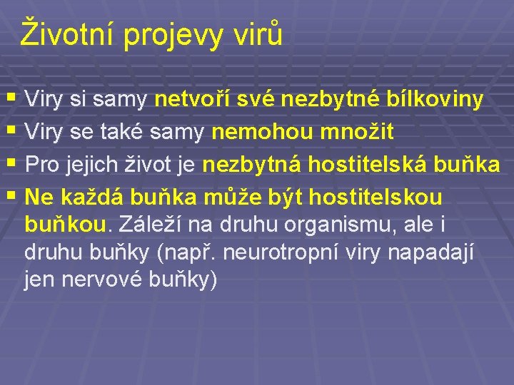 Životní projevy virů § Viry si samy netvoří své nezbytné bílkoviny § Viry se