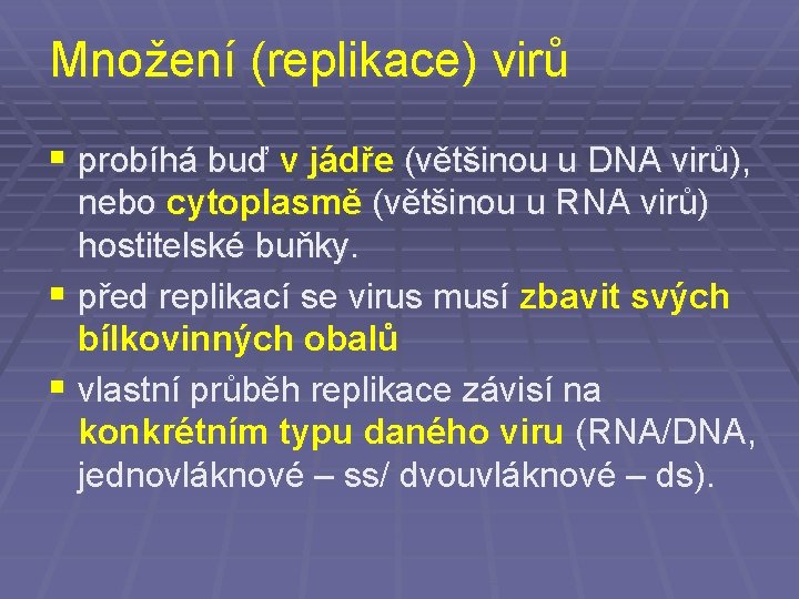 Množení (replikace) virů § probíhá buď v jádře (většinou u DNA virů), nebo cytoplasmě