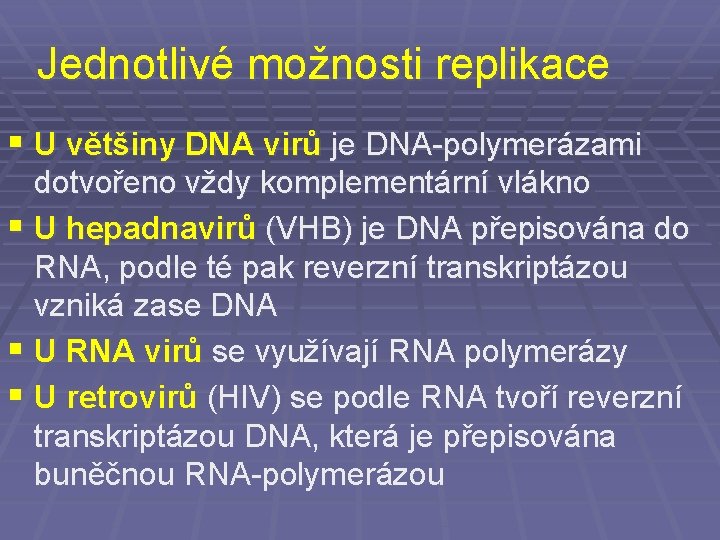 Jednotlivé možnosti replikace § U většiny DNA virů je DNA-polymerázami dotvořeno vždy komplementární vlákno