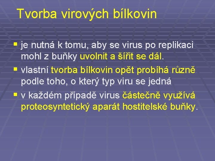 Tvorba virových bílkovin § je nutná k tomu, aby se virus po replikaci mohl