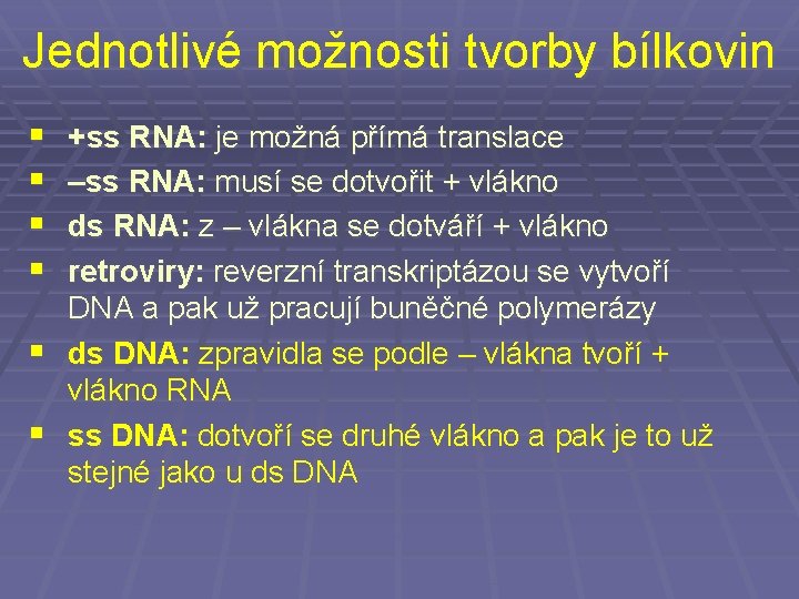 Jednotlivé možnosti tvorby bílkovin § § +ss RNA: je možná přímá translace –ss RNA: