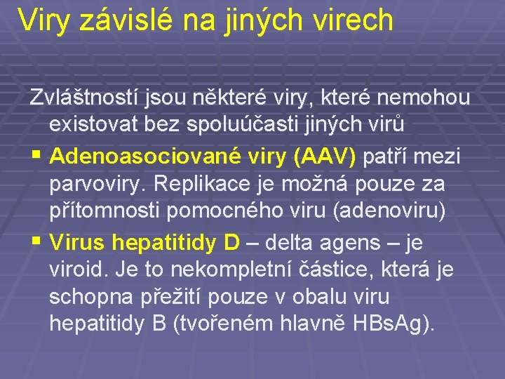 Viry závislé na jiných virech Zvláštností jsou některé viry, které nemohou existovat bez spoluúčasti