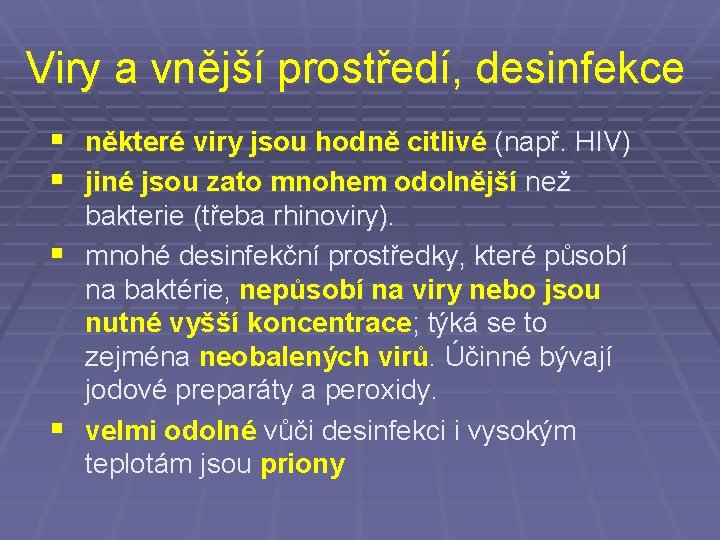 Viry a vnější prostředí, desinfekce § některé viry jsou hodně citlivé (např. HIV) §