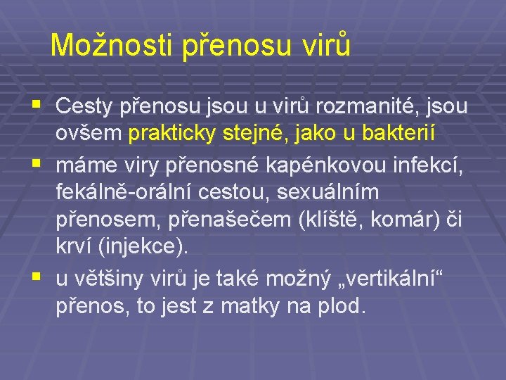 Možnosti přenosu virů § Cesty přenosu jsou u virů rozmanité, jsou ovšem prakticky stejné,