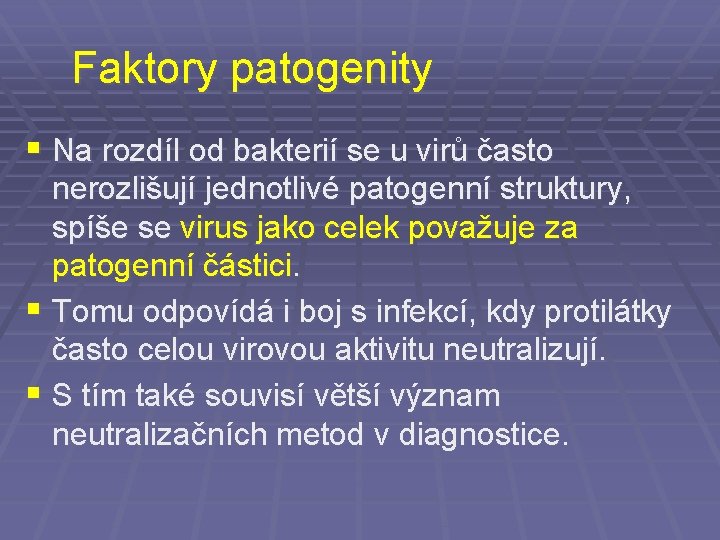 Faktory patogenity § Na rozdíl od bakterií se u virů často nerozlišují jednotlivé patogenní