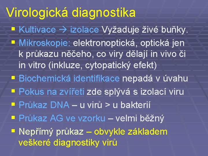 Virologická diagnostika § Kultivace izolace Vyžaduje živé buňky. § Mikroskopie: elektronoptická, optická jen k