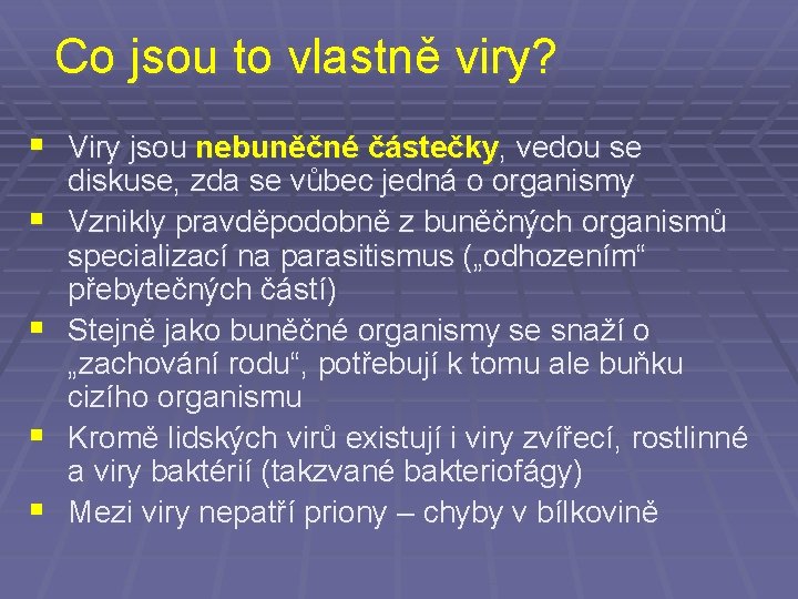 Co jsou to vlastně viry? § Viry jsou nebuněčné částečky, vedou se § §