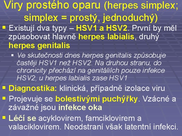 Viry prostého oparu (herpes simplex; simplex = prostý, jednoduchý) § Existují dva typy –