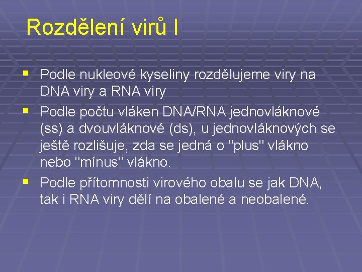 Rozdělení virů I § Podle nukleové kyseliny rozdělujeme viry na DNA viry a RNA