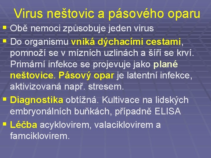 Virus neštovic a pásového oparu § Obě nemoci způsobuje jeden virus § Do organismu