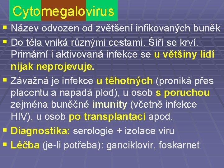 Cytomegalovirus § Název odvozen od zvětšení infikovaných buněk § Do těla vniká různými cestami.