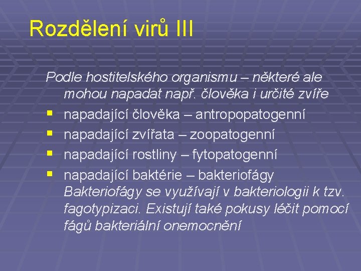 Rozdělení virů III Podle hostitelského organismu – některé ale mohou napadat např. člověka i