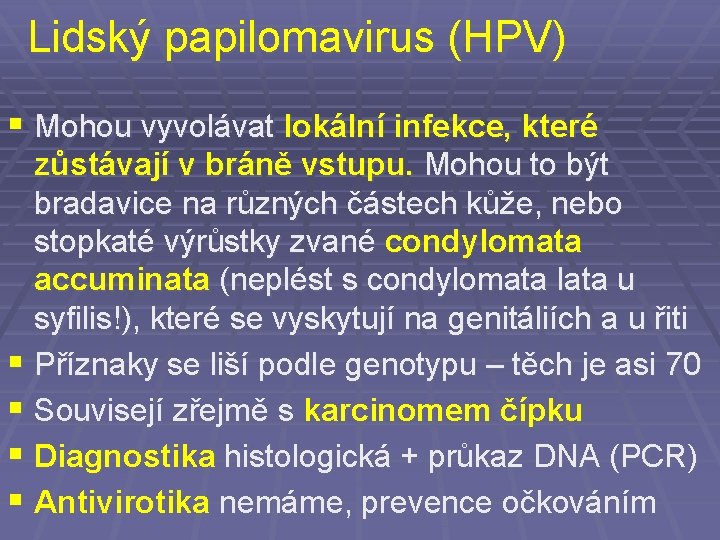 Lidský papilomavirus (HPV) § Mohou vyvolávat lokální infekce, které zůstávají v bráně vstupu. Mohou