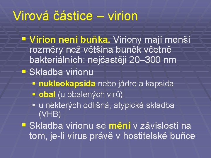 Virová částice – virion § Virion není buňka. Viriony mají menší rozměry než většina