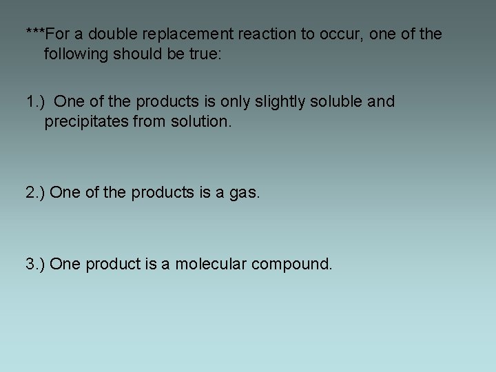 ***For a double replacement reaction to occur, one of the following should be true: