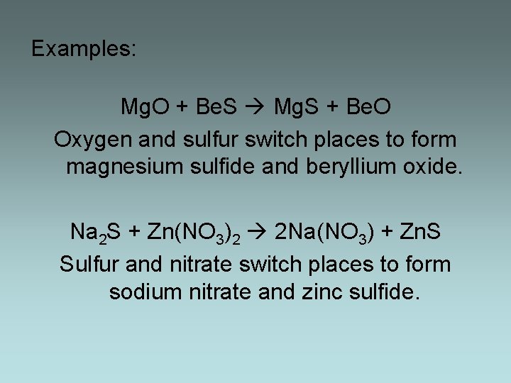 Examples: Mg. O + Be. S Mg. S + Be. O Oxygen and sulfur