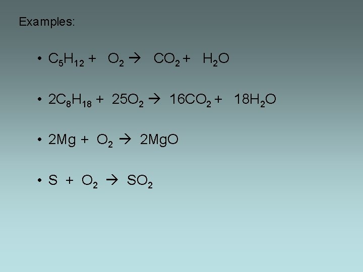 Examples: • C 5 H 12 + O 2 CO 2 + H 2