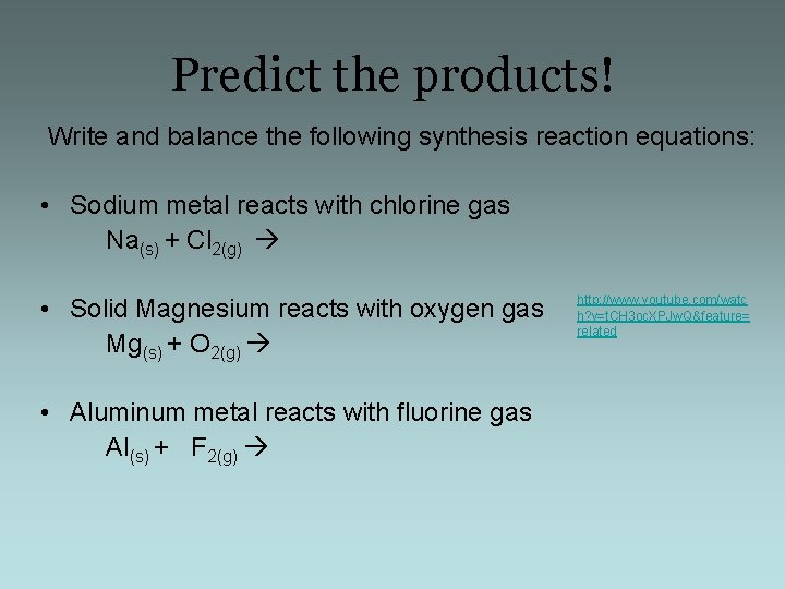 Predict the products! Write and balance the following synthesis reaction equations: • Sodium metal