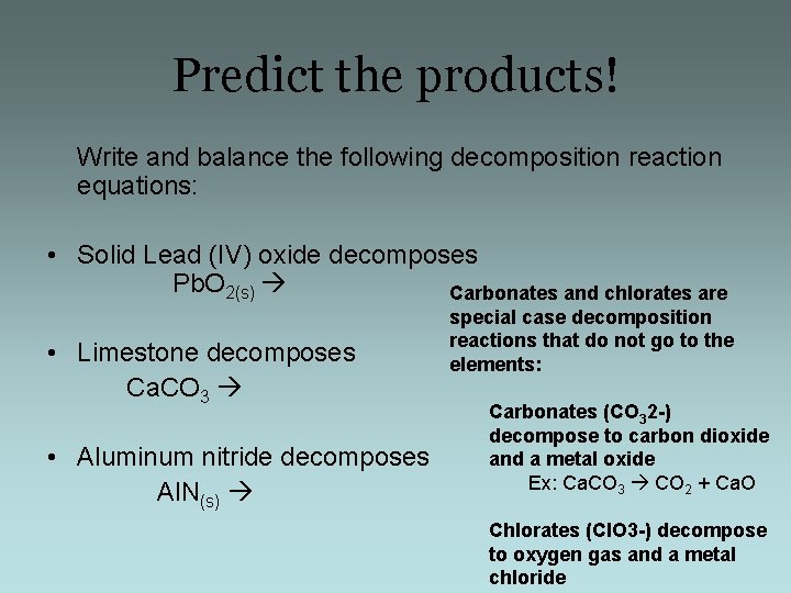 Predict the products! Write and balance the following decomposition reaction equations: • Solid Lead
