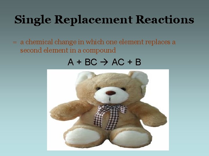 Single Replacement Reactions = a chemical change in which one element replaces a second