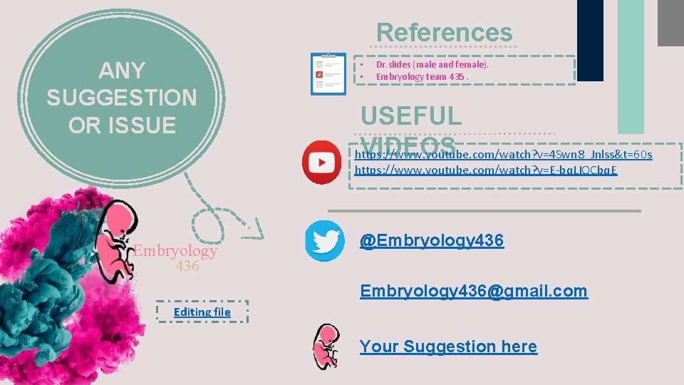 References ANY SUGGESTION OR ISSUE • • Dr. slides (male and female). Embryology team