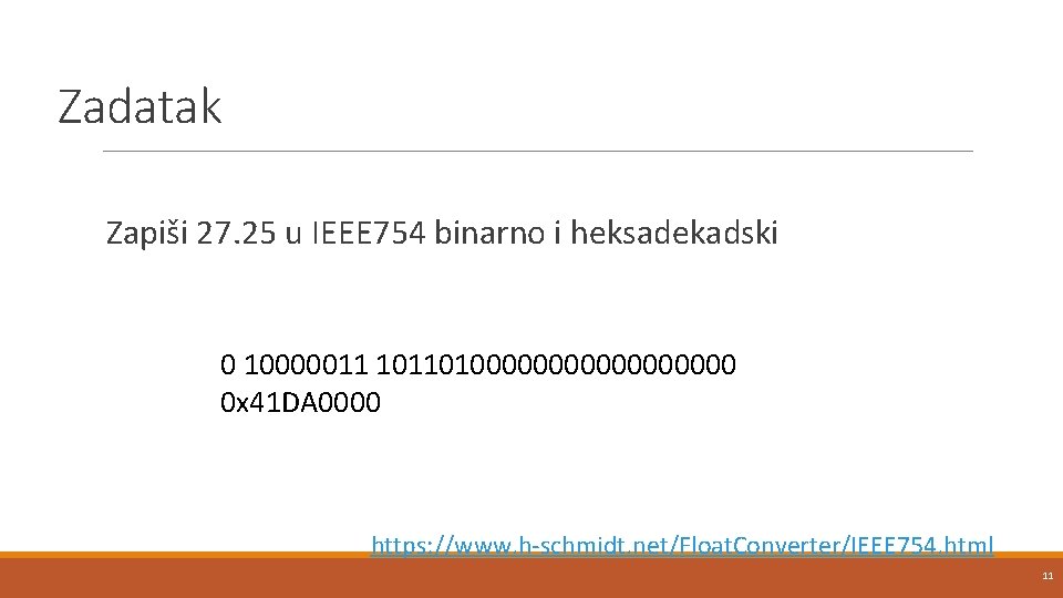 Zadatak Zapiši 27. 25 u IEEE 754 binarno i heksadekadski 0 10000011 101101000000000 0