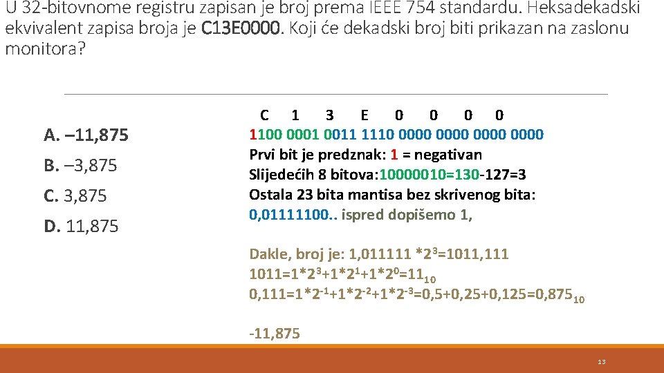 U 32 -bitovnome registru zapisan je broj prema IEEE 754 standardu. Heksadekadski ekvivalent zapisa