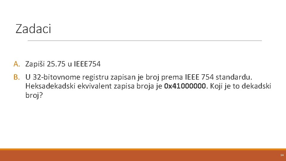 Zadaci A. Zapiši 25. 75 u IEEE 754 B. U 32 -bitovnome registru zapisan